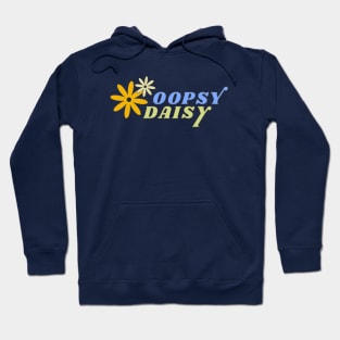 Oopsy Daisy - Oopsie - Whoopsie - Daisies Hoodie